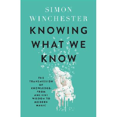 Knowing What We Know | Simon Winchester