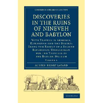 Discoveries in the Ruins of Nineveh and Babylon | Austen Henry Layard