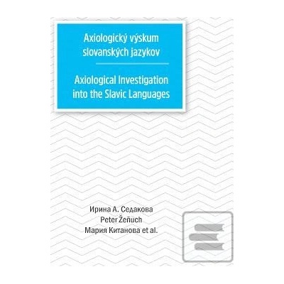 Axiologický výskum slovanských jazykov - Irina A. Sedakova, Peter Žeňuch, Marija Kitanova