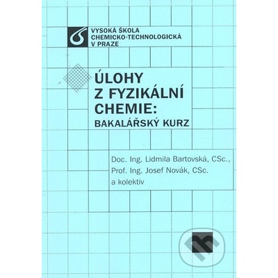 Úlohy z fyzikální chemie: Bakalářský kurz Lidmila Bartovská Josef Novák