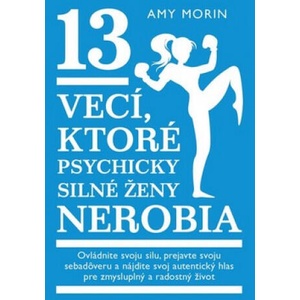 13 vecí, ktoré psychicky silné ženy nerobia | Amy Morin (2019)