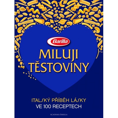 Miluji těstoviny. Italský příběh lásky ve 100 receptech - Guido Barilla, Luca Barilla, Paolo Barilla - Slovart – Hledejceny.cz