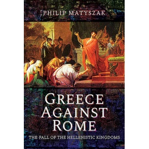 Greece Against Rome | Philip Matyszak (2020)
