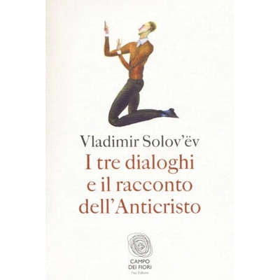 tre dialoghi e il racconto dell'Anticristo | Vladimir Sergeevic Solov'ëv