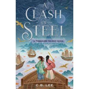 Clash of Steel: A Treasure Island Remix | C. B. Lee (ISBN: 9781250853509)