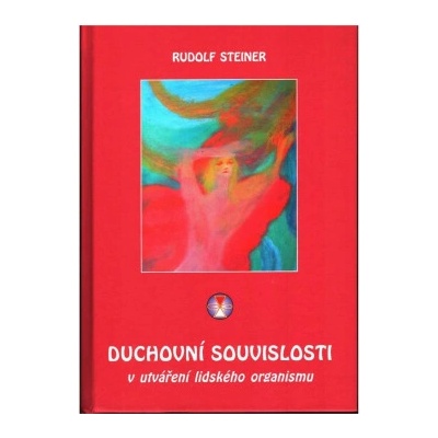 Duchovní souvislosti v utváření lidského organizmu Rudolf Steiner
