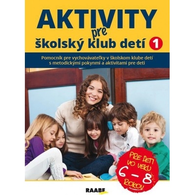 Aktivity pre ŠKD I. pre deti vo veku 6-8 rokov - Jana Adamíková; Emília Babínová; Anna Bónová; Mári