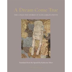 Dream Come True | Juan Carlos Onetti, Katherine Silver (ISBN: 9781939810465)
