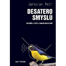 Desatero smyslů - Jak lidé a zvířata vnímají okolní svět - Jaroslav Petr