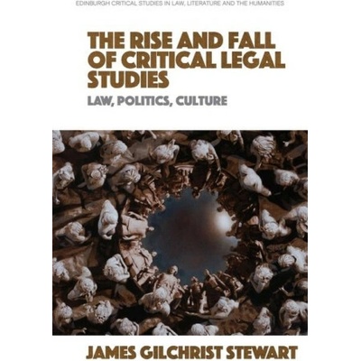 Rise and Fall of Critical Legal Studies - Gilchrist Stewart, James (Senior Lecturer in Law, RMIT University)