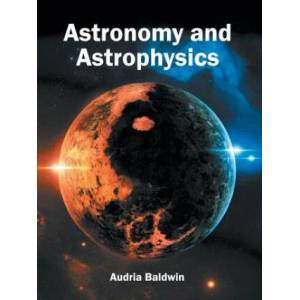 Astronomy and Astrophysics | Audria Baldwin (ISBN: 9781632380586)