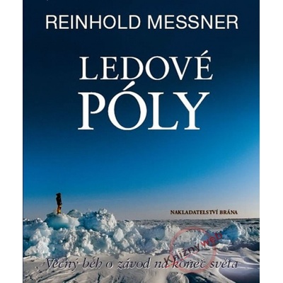 Ledové póly Věčný běh o závod na konec světa - Reinhold Messner