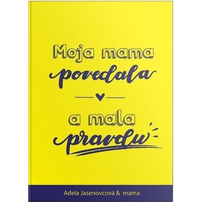 Moja mama povedala a mala pravdu - Adela Jasenovcová