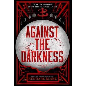 Against the Darkness (Buffy: The Next Generation, Book 3 International paperback edition) | Kendare Blake (ISBN: 9781368105361)