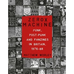 Zerox Machine: Punk, Post-Punk and Fanzines in Britain, 1976-1988 (ISBN: 9781789148596)