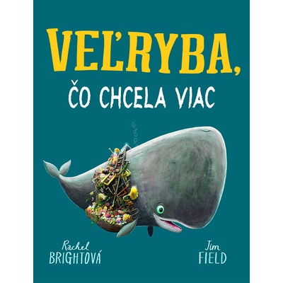 Veľryba, čo chcela viac - Rachel Bright, Jim Fiel ilustrátor