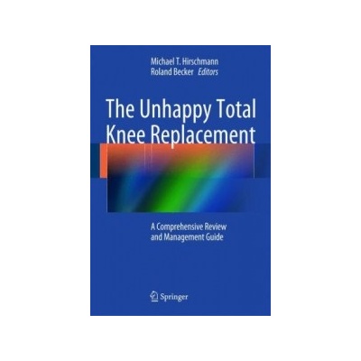 Unhappy Total Knee Replacement Hirschmann Michael T.