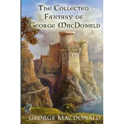 The Collected Fantasy of George MacDonald | George MacDonald