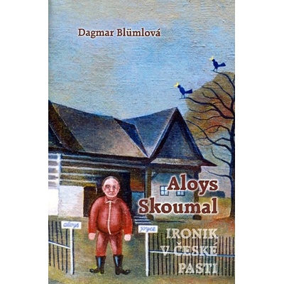 Aloys Skoumal - ironik v české pasti - Dagmar Blümlová