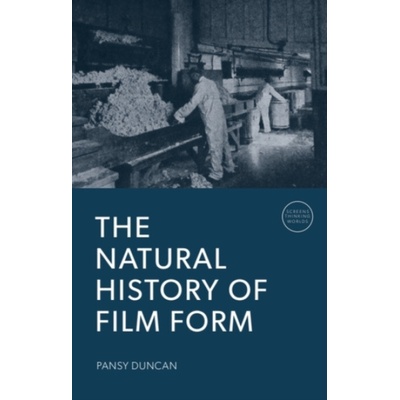 Natural History of Film Form - Duncan, Pansy (Massey University)