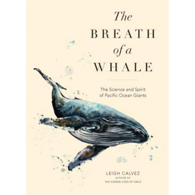 The Breath of a Whale: The Science and Spirit of Pacific Ocean Giants | Leigh Calvez
