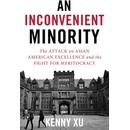 An Inconvenient Minority: The Harvard Admissions Case and the Attack on Asian American Excellence Xu KennyPaperback