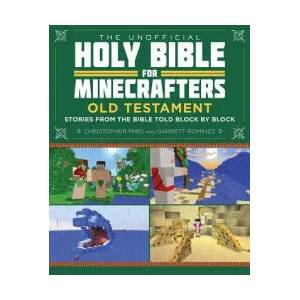 The Unofficial Holy Bible for Minecrafters: Old Testament: Stories from the Bible Told Block by Block | Christopher Miko, Garrett Romines (ISBN: 9781510702257)