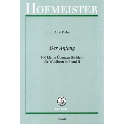 Der Anfang 100 kleine Übungen [Etüden] für Waldhorn v F und B