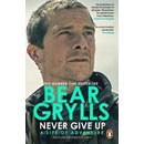 Never Give Up : A Life of Adventure, The Autobiography - Grylls Bear