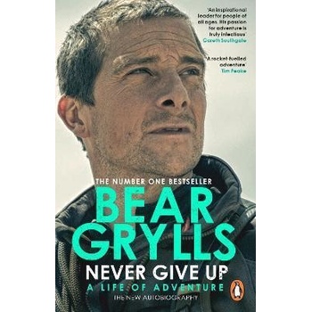 Never Give Up : A Life of Adventure, The Autobiography - Grylls Bear