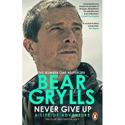 Never Give Up : A Life of Adventure, The Autobiography - Grylls Bear