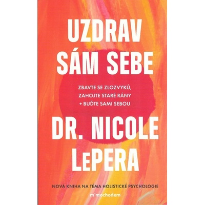 Uzdrav sám sebe - Zbavte se zlozvyků, zahojte staré rány + buďte sami sebou Euromedia Group, a.s.