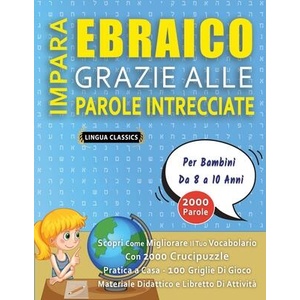 IMPARA EBRAICO GRAZIE ALLE PAROLE INTRECCIATE - Per Bambini Da 8 a 10 Anni - Scopri Come Migliorare Il Tuo Vocabolario Con 2000 Crucipuzzle e Pratica | LINGUA CLASSICS (ISBN: 9798349046339)