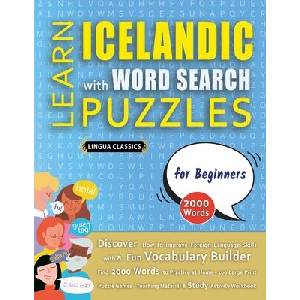 LEARN ICELANDIC WITH WORD SEARCH PUZZLES FOR BEGINNERS - Discover How to Improve Foreign Language Skills with a Fun Vocabulary Builder. Find 2000 Wor | LINGUA CLASSICS (ISBN: 9798349039911)