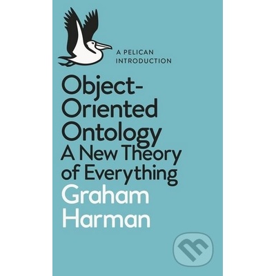 Object -Oriented Ontology: A New Theory of EveGraham Harman