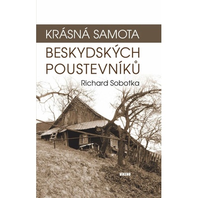 Krásná samota beskydských poustevníků - Richard Sobotka