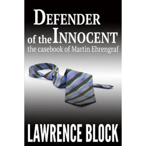 Defender of the Innocent: The Casebook of Martin Ehrengraf | Lawrence Block (ISBN: 9781507651704)