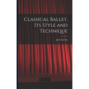 Classical Ballet, Its Style and Technique | Joan Lawson (ISBN: 9781015293496)