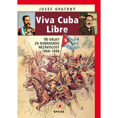 Viva Cuba Libre. Tři války za kubánskou nezávislost - Josef Opatrný