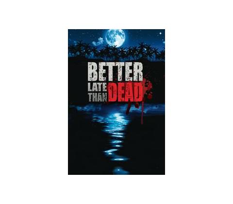 Better Late Than DEAD