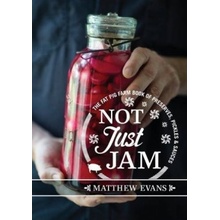 Not Just Jam: The Fat Pig Farm book of preser... - Matthew Evans