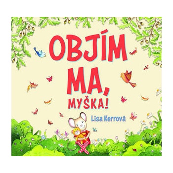 Objím ma, Myška !