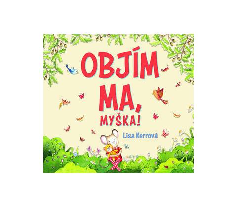Objím ma, Myška !