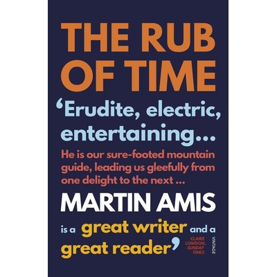 The Rub of Time - Martin Amis