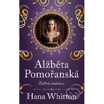 Alžběta Pomořanská Žárlivá císařovna - Hana Whitton