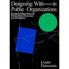 Designing With and Within Public Organizations: The Innovator's Lessons about Change, Design & Power - SchaminéeAndré