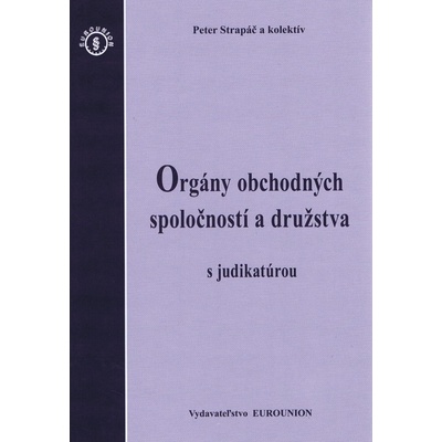 Orgány obchodných spoločností a družstva s judikatúrou - Peter Strapáč