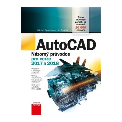 AutoCAD: Názorný průvodce pro verze 2017 a 2018 Jiří Špaček