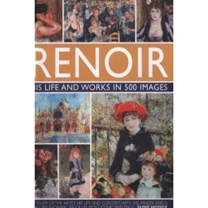 Renoir: His Life and Works in 500 Images | Susie Hodge (ISBN: 9780754823476)