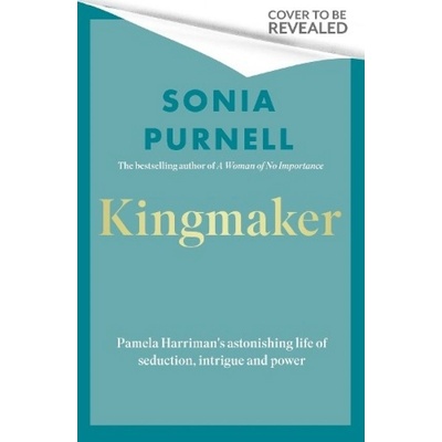 Kingmaker, Pamela Churchill Harriman's astonishing life of seduction, intrigue and power Little, Brown Book Group
